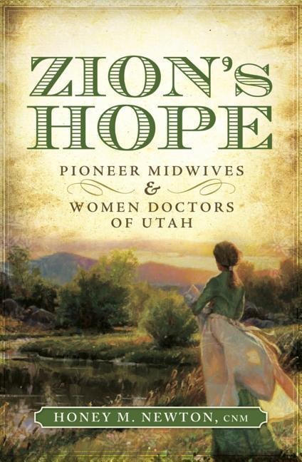 Zions Hope: Pioneer Midwives and Women Doctors of Utah