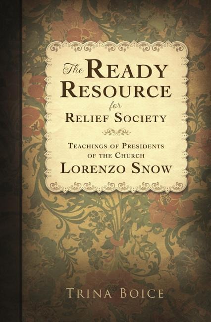 Ready Resource for RS 2013: Teaching of Presidents of the Church: Lorenzo Snow