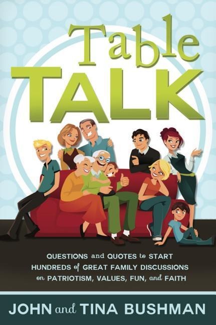 Table Talk: Questions and Quotes to Start Hundreds of Discussions on Patriotism, Values, Fun, and Faith
