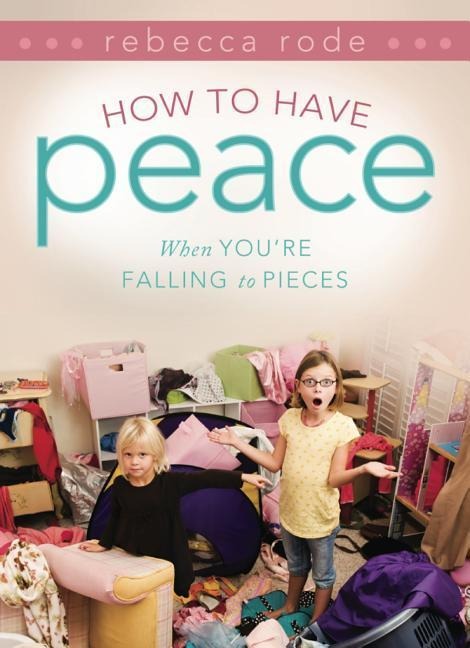 How to Have Peace: When Youre Falling to Pieces