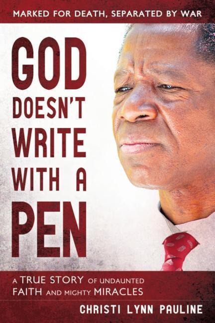 God Doesnt Write with a Pen: A True Story of Undaunted Faith and Mighty Miracles