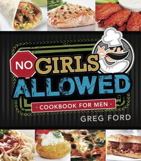 No Girls Allowed: A Cookbook for Men