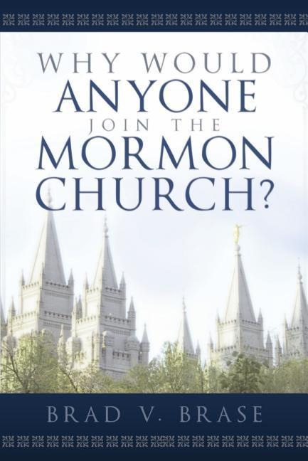 Why Would Anyone Join the Mormon (New): Full Title: Why Would Anyone Join the Mormon Church