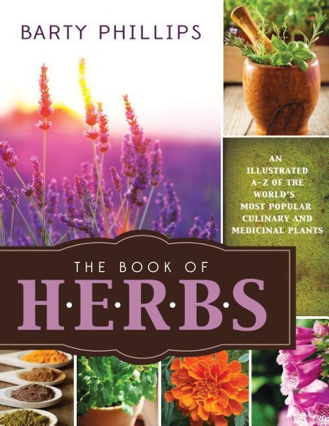 Book of Herbs: An Illustrated A-Z of the Worlds Most Popular Culinary and Medicinal Plants