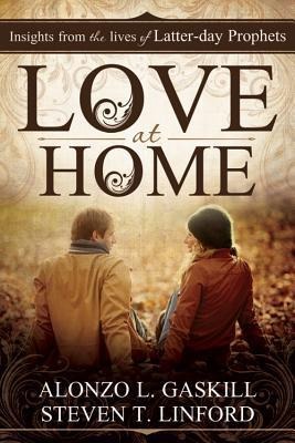 Love at Home: Insights Ffrom the Lives of Latter-Day Prophets