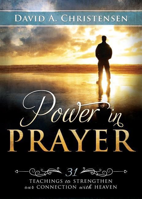 Power in Prayer: 31 Teachings to Strengthen Our Ties with Heaven
