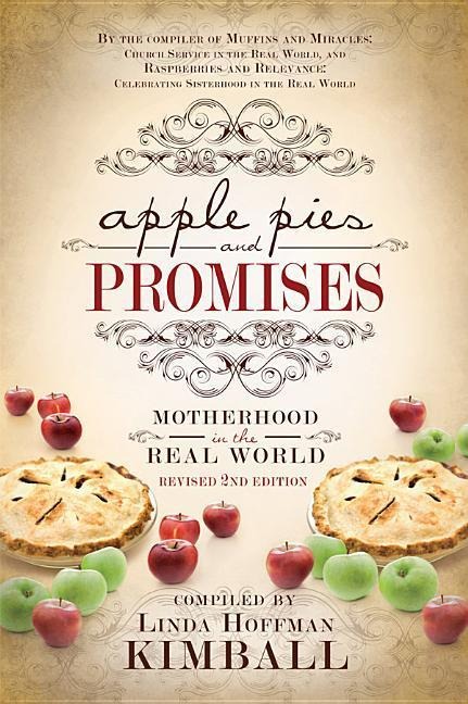 Apple Pies and Promises, Second Edition: Motherhood in the Real World