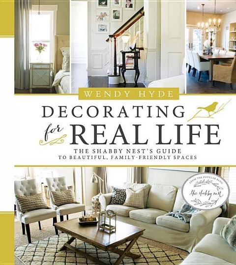 Decorating for Real Life (Hb): The Shabby Nest's Guide to Beautiful, Family-Friendly Spaces