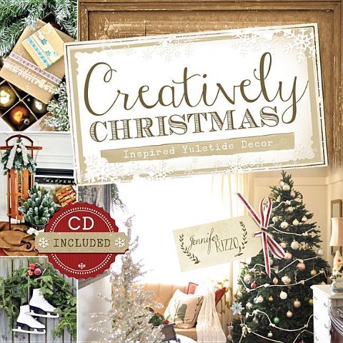 Creatively Christmas: Inspired Yuletide Decor (CD Included)