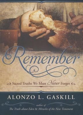 Remember: Sacred Truths We Must Never Forget