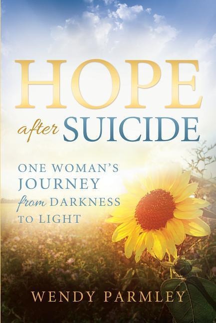 Hope After Suicide: One Womans Journey from Darkness to Light