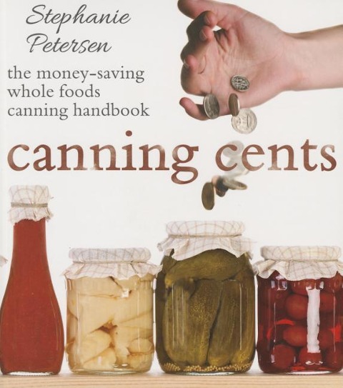 Canning Cents: The Money-Saving Whole-Foods Canning Handbook