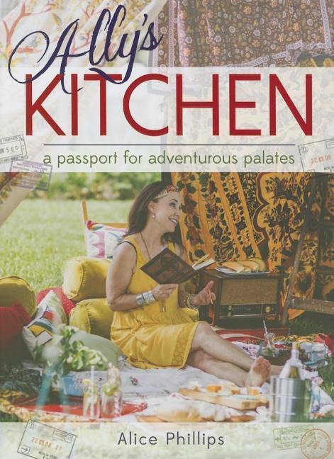 Allys Kitchen: A Passport for Adventurous Palates