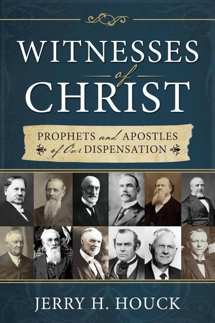 Witnesses of Christ: Prophets and Apostles of Our Dispensation