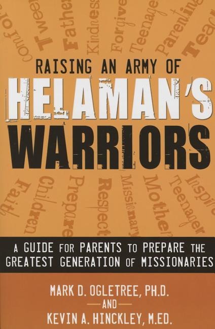 Raising an Army of Helamans Warriors: A Guide for Parents to Prepare the Greatest Generation of Missionaries