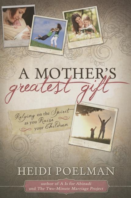 A Mother's Greatest Gift: Relying on the Spirit as You Raise Your Children