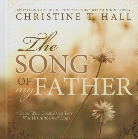 The Song of My Father: Good Will Come from This Was His Anthem of Hope