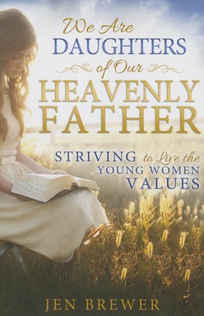 We Are Daughters of Our Heavenly Father: Striving to Live the Young Women Values