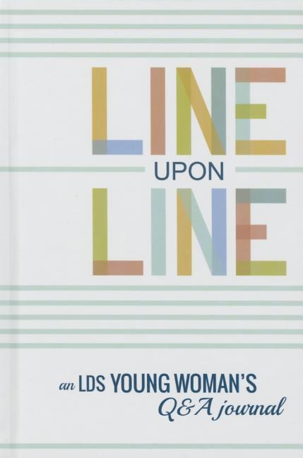 Line Upon Line: An Lds Young Womans 6-Year Q&A Journal