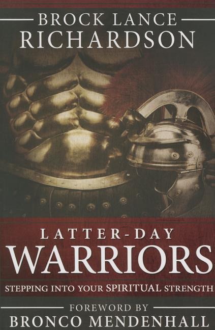 Latter-Day Warriors: Stepping Into Your Spiritual Strength