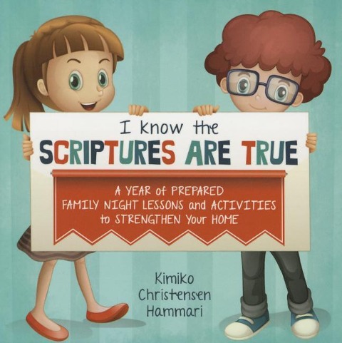 Primary Fhe 2016 I Know the Scriptures: A Year of Prepared Family Night Lessons and Activities to Strengthen Your Home