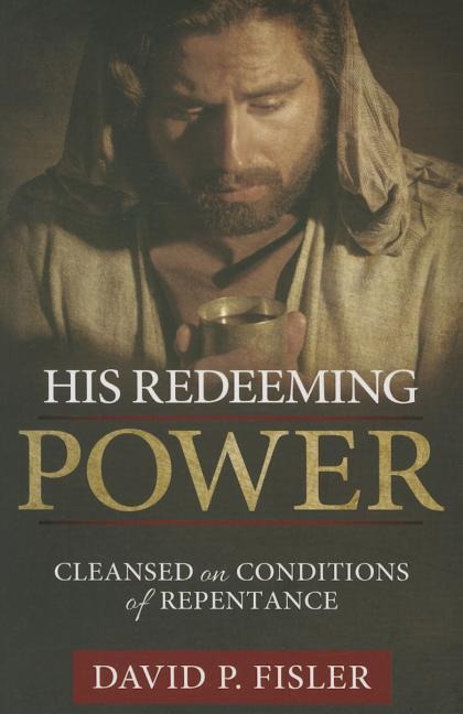 His Redeeming Power: Cleansed on Conditions of Repentance
