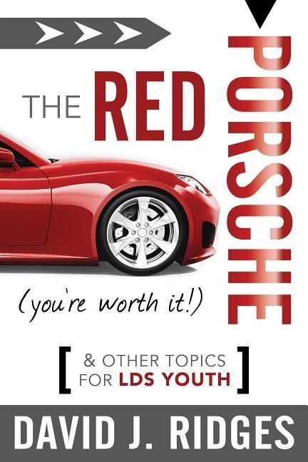 The Red Porsche (Youre Worth It): And Other Topics for Lds Youth
