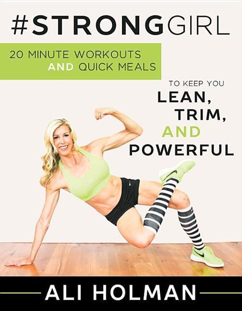 #Stronggirl: 20-Minute Workouts and Quick Meals to Keep You Lean, Trim, and Powerful