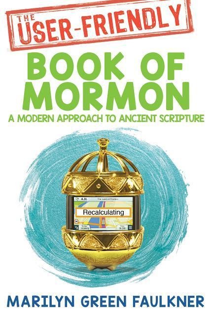The User-Friendly Book of Mormon: Timeless Truths for Todays Challenges