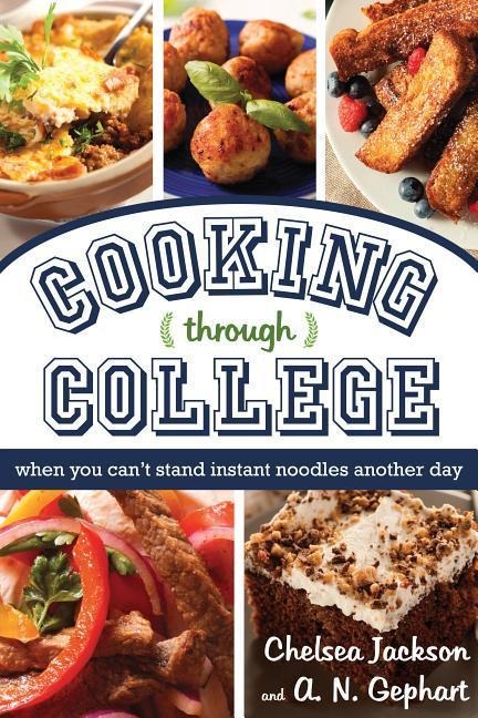 Cooking Through College: When You Cant Stand Instant Noodles Another Day