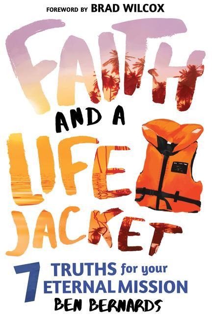 Faith and a Life Jacket: 7 Truths for Your Eternal Mission