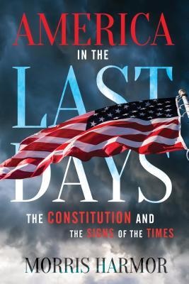 America in the Last Days: The Constitution and the Signs of the Times
