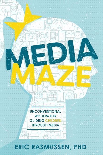 Media Maze: Unconventional Wisdom for Guiding Children Through Media