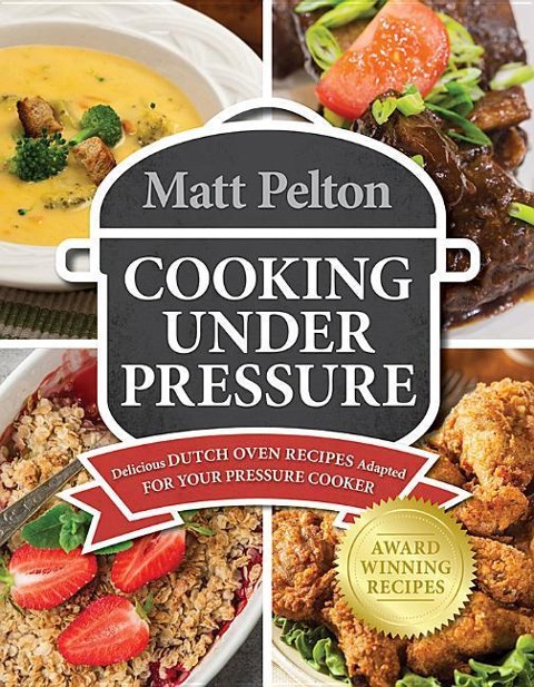 Cooking Under Pressure: Delicious Dutch Oven Recipes Adapted for Your Instant Pot¬Æ