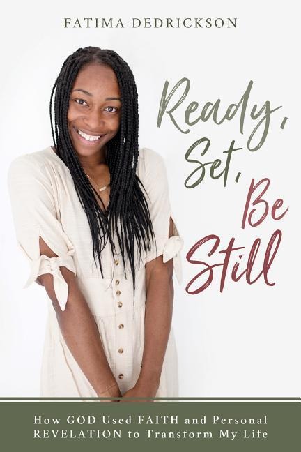 Ready, Set, Be Still: How God Used Faith and Personal Revelation to Transform My Life