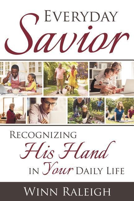 Every Day Savior: Recognizing His Hand in Your Daily Life
