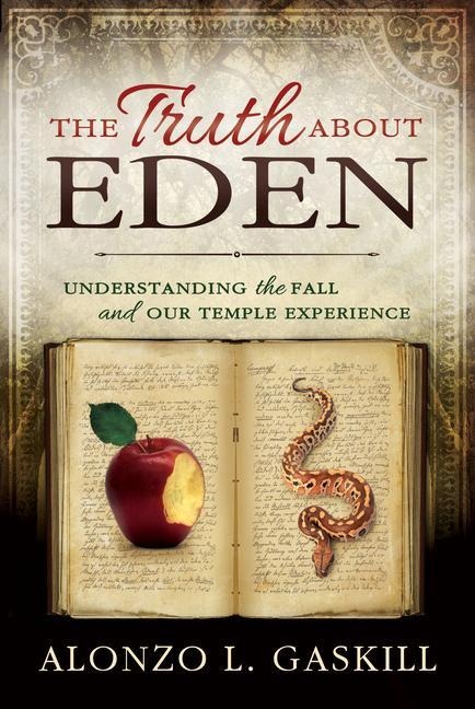 The Truth about Eden (Paperback): Understanding the Fall and Our Temple Experience