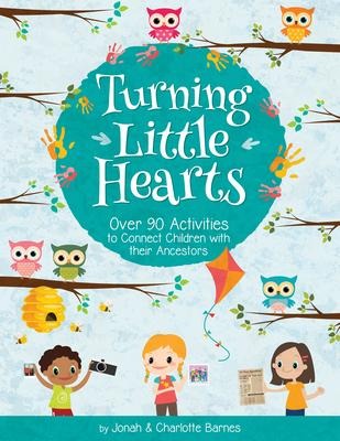 Turning Little Hearts: 80 Activities to Connect Children with Their Ancestors: 80 Activities to Connect Children with Their Ancestors