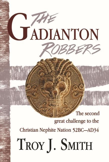 Gadianton Robbers: The Second Great Challenge to the Christian Nephite Nation 51bc - Ad34: The Second Great Challenge to the Christian Nephite Nation 51bc - Ad34