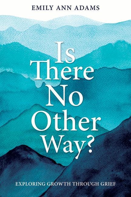 Is There No Other Way? Exploring Growth Throough Grief: Exploring Growth Through Grief