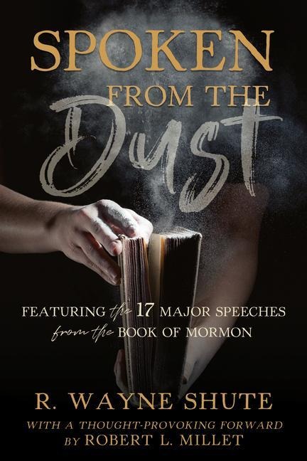 Spoken from the Dust: Featuring 17 Major Speeches from the Book of Mormon: Featuring 17 Major Speeches from the Book of Mormon