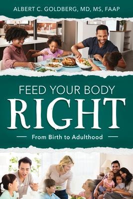Feed Your Body Right: From Birth to Adulthood: From Birth to Adulthood
