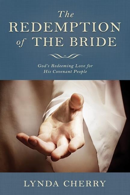 Redemption of the Bride: Gods Redeeming Love for His Covenant People: Gods Redeeming Love for His Covenant People