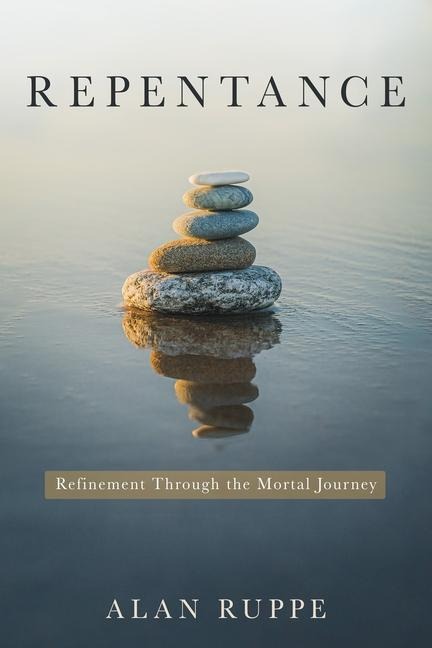 Repentance: Refinement Through the Mortal Journey