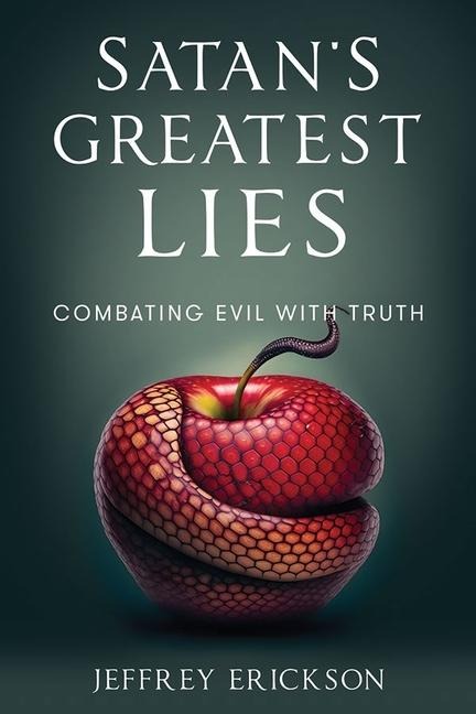 Satans Greatest Lies: Combatting Evil with Truth