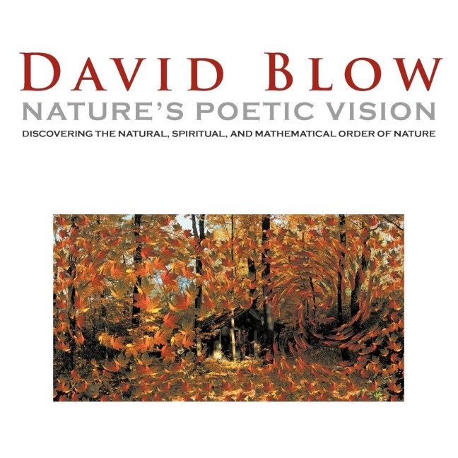 Natures Poetic Vision: Discovering the Natural, Spiritual, and Mathematical Order of Nature