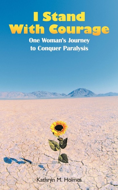 I Stand with Courage: One Womans Journey to Conquer Paralysis
