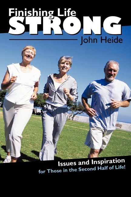 Finishing Life Strong: Issues and Inspiration for Those in the Second-Half of Life!