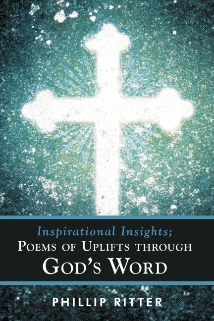 Inspirational Insights; Poems of Uplifts Through Gods Word
