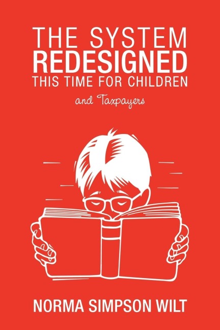 The System Redesigned - This Time for Children: And Taxpayers